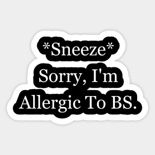 Sneeze Sorry, I'm Allergic To BS T-Shirt Hoodie Meme Shirt Savage Sticker